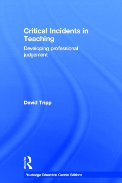 Book cover of: Critical Incidents in Teaching (Classic Edition). By: David Tripp