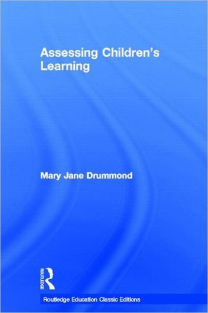 Book cover of: Assessing Children's Learning (Classic Edition). By: Mary Jane Drummond