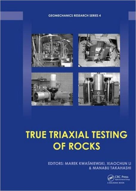 Book cover of: True Triaxial Testing of Rocks. By: TTT Workshop (2011 Beijing, China)