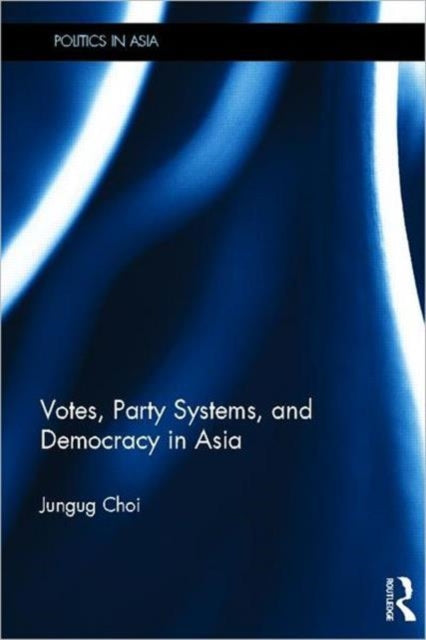 Book cover of: Votes, Party Systems and Democracy in Asia. By: Jungug Choi