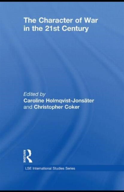 Book cover of: Character of War in the 21st Century. By: Caroline Holmqvist-Jonsäter