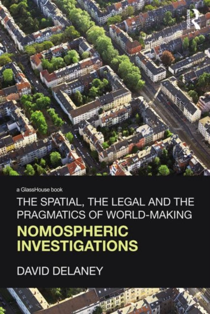 Book cover of: Spatial, the Legal and the Pragmatics of World-Making. By: David Delaney