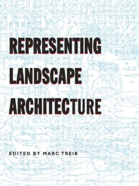 Book cover of: Representing Landscape Architecture. By: Treib