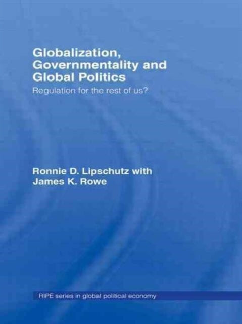 Book cover of: Globalization, Governmentality and Global Politics. By: Ronni Lipschutz