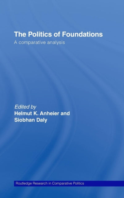 Book cover of: Politics of Foundations. By: Anheier/Daly