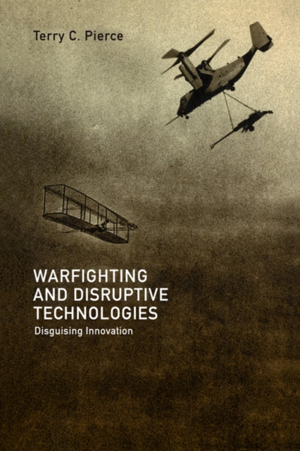 Book cover of: Warfighting and Disruptive Technologies. By: Terry C Pierce