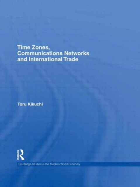 Book cover of: Time Zones, Communications Networks, and International Trade. By: Toru Kikuchi