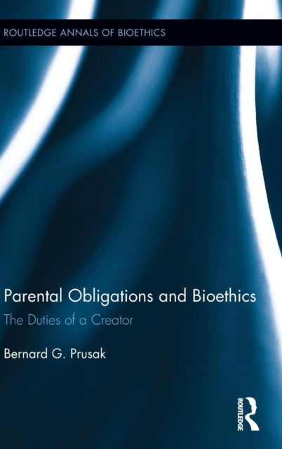 Book cover of: Parental Obligations and Bioethics. By: Bernard G. Prusak