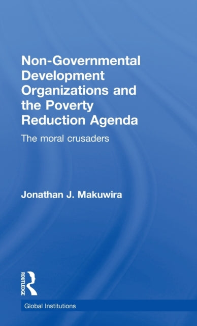 Book cover of: Non-Governmental Development Organizations and the Poverty Reduction Agenda. By: Jonathan J. Makuwira