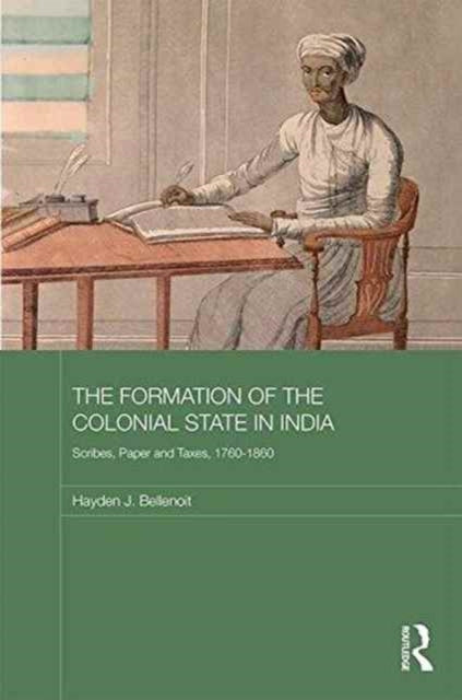 Book cover of: Formation of the Colonial State in India. By: Hayden J. Bellenoit