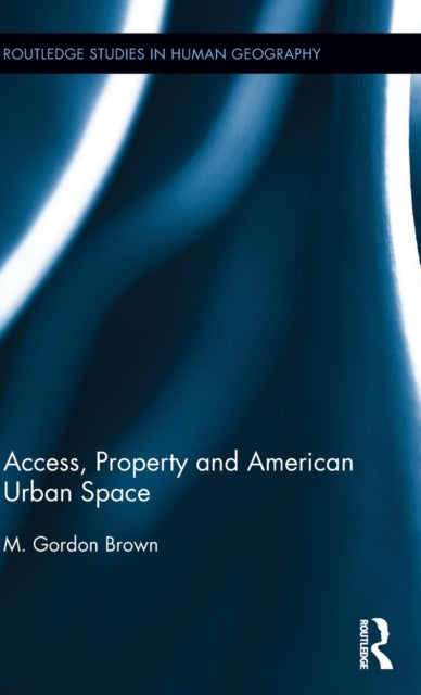Book cover of: Access, Property and American Urban Space. By: M. Gordon Brown