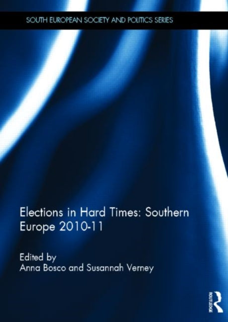 Book cover of: Elections in Hard Times: Southern Europe 2010-11. By: Anna Bosco