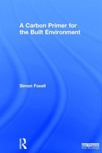 Book cover of: Carbon Primer for the Built Environment. By: Simon Foxell