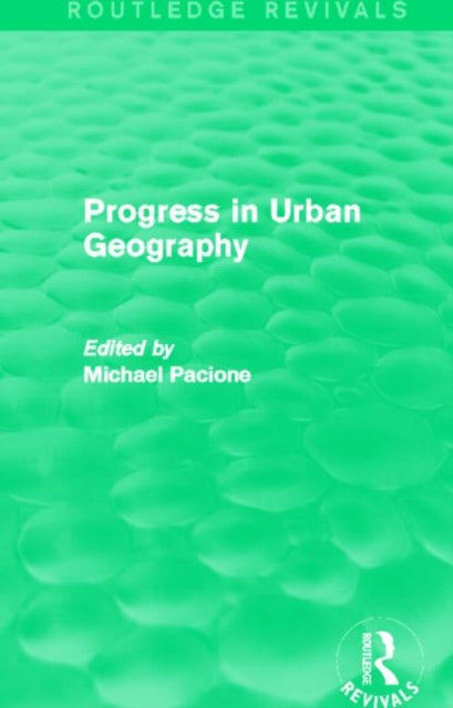 Book cover of: Progress in Urban Geography (Routledge Revivals). By: Michael Pacione