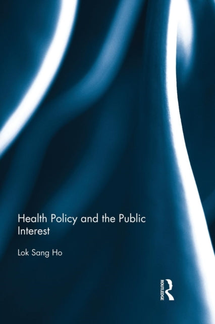 Book cover of: Health Policy and the Public Interest. By: Lok-Sang Ho
