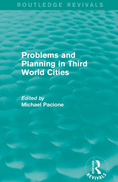 Book cover of: Problems and Planning in Third World Cities (Routledge Revivals). By: Michael Pacione