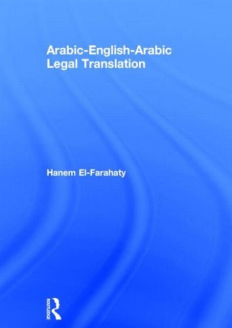 Book cover of: Arabic-English-Arabic Legal Translation. By: Hanem El-Farahaty