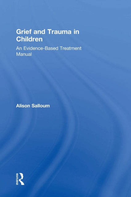 Book cover of: Grief and Trauma in Children. By: Alison Salloum