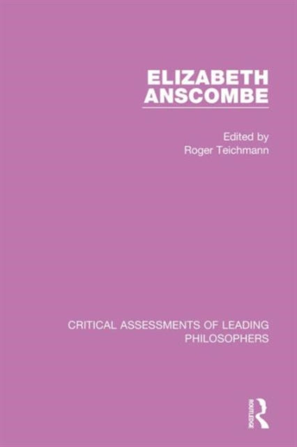 Book cover of: Elizabeth Anscombe, 4-vol. set. By: Roger Teichmann