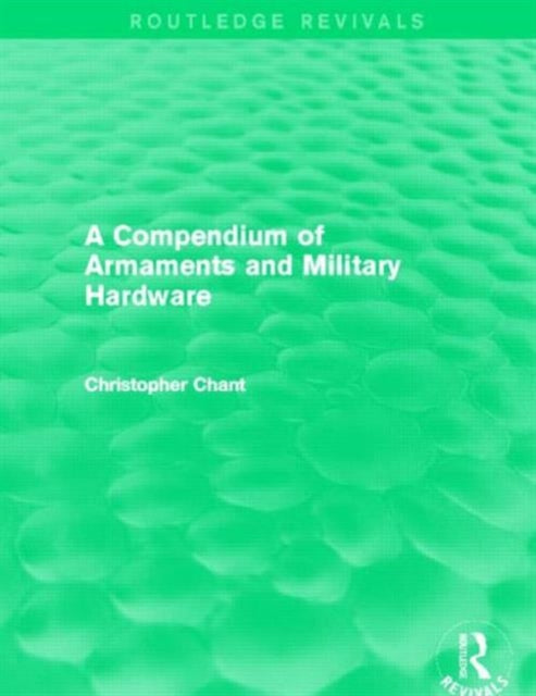 Book cover of: Compendium of Armaments and Military Hardware (Routledge Revivals). By: Christopher Chant