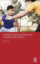 Book cover of: Chinese Masculinities in a Globalizing World. By: Kam Louie