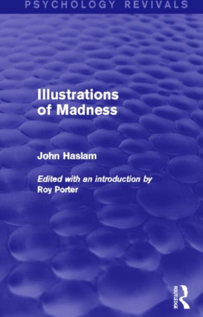 Book cover of: Illustrations of Madness (Psychology Revivals). By: John Haslam
