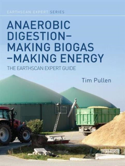 Book cover of: Anaerobic Digestion - Making Biogas - Making Energy. By: Tim Pullen