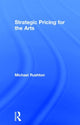 Book cover of: Strategic Pricing for the Arts. By: Michael Rushton