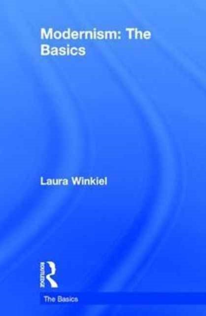 Book cover of: Modernism: The Basics. By: Laura Winkiel