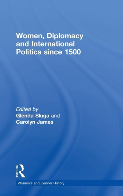Book cover of: Women, Diplomacy and International Politics since 1500