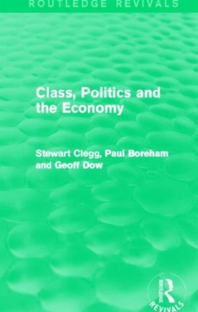 Book cover of: Class, Politics and the Economy (Routledge Revivals). By: Stewart Clegg