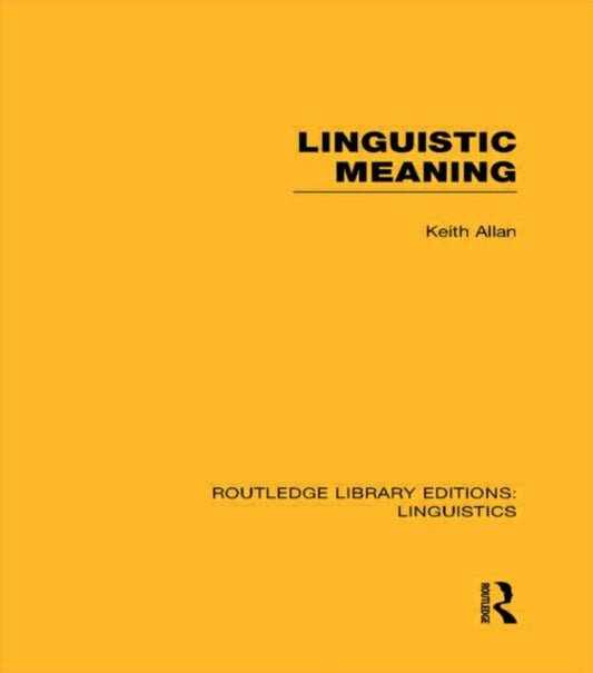 Book cover of: Linguistic Meaning (RLE Linguistics A: General Linguistics). By: Keith Allan