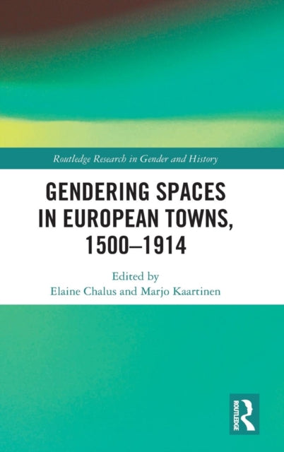 Book cover of: Gendering Spaces in European Towns, 1500-1914. By: Elaine Chalus