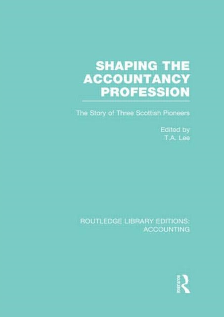 Book cover of: Shaping the Accountancy Profession (RLE Accounting). By: Thomas A. Lee