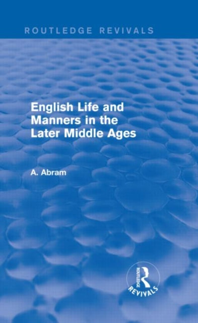 Book cover of: English Life and Manners in the Later Middle Ages (Routledge Revivals). By: Annie Abram