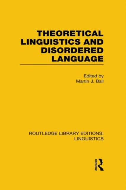 Book cover of: Theoretical Linguistics and Disordered Language (RLE Linguistics B: Grammar). By: Martin J. Ball
