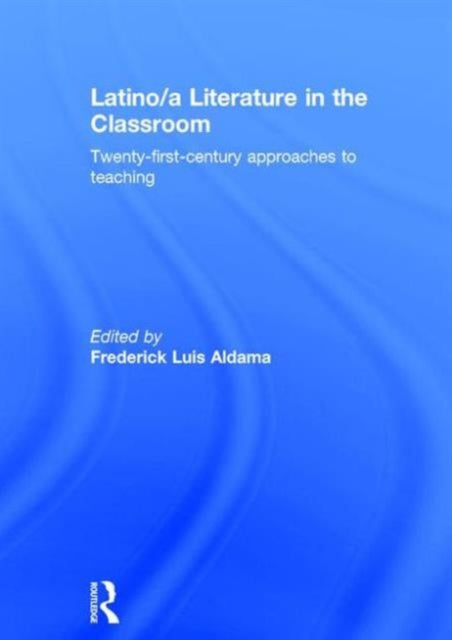 Book cover of: Latino/a Literature in the Classroom. By: Frederick Luis Aldama