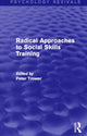 Book cover of: Radical Approaches to Social Skills Training (Psychology Revivals). By: Peter Trower
