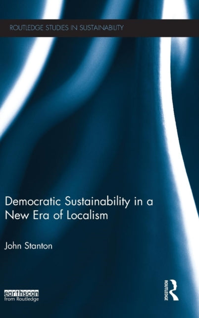 Book cover of: Democratic Sustainability in a New Era of Localism. By: John Stanton
