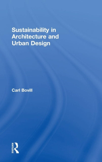 Book cover of: Sustainability in Architecture and Urban Design. By: Carl Bovill