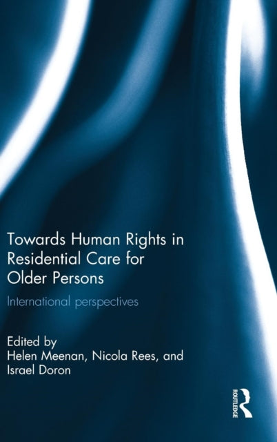 Book cover of: Towards Human Rights in Residential Care for Older Persons. By: Helen Meenan