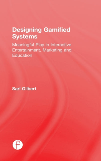 Book cover of: Designing Gamified Systems. By: Sari Gilbert