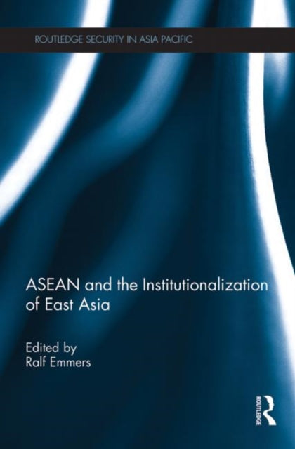 Book cover of: ASEAN and the Institutionalization of East Asia. By: Ralf Emmers