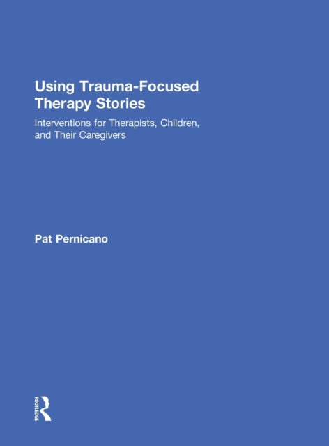 Book cover of: Using Trauma-Focused Therapy Stories. By: Pat Pernicano