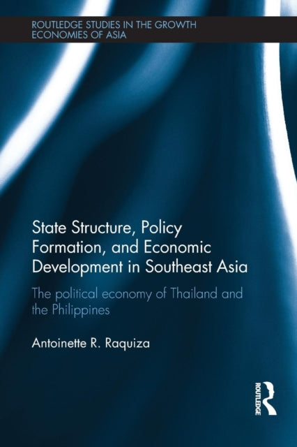 Book cover of: State Structure, Policy Formation, and Economic Development in Southeast Asia. By: Antoinette R. Raquiza