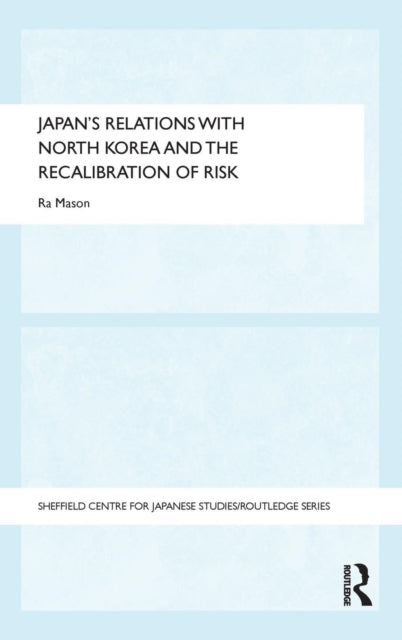 Book cover of: Japan's Relations with North Korea and the Recalibration of Risk. By: Ra Mason