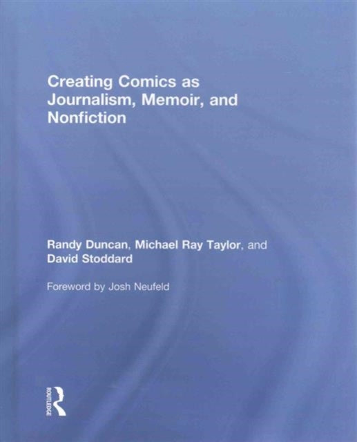 Book cover of: Creating Comics as Journalism, Memoir and Nonfiction. By: Randy Duncan