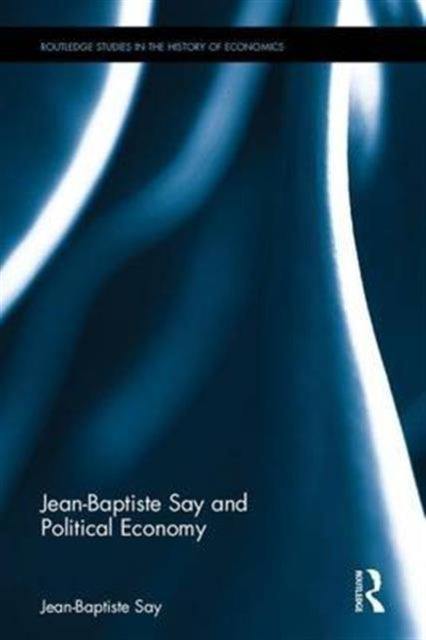 Book cover of: Jean-Baptiste Say and Political Economy. By: Jean Baptiste Say
