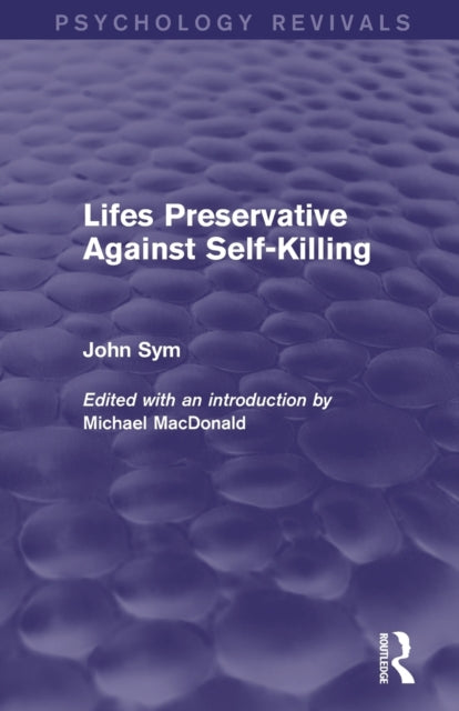 Book cover of: Lifes Preservative Against Self-Killing (Psychology Revivals). By: John Sym