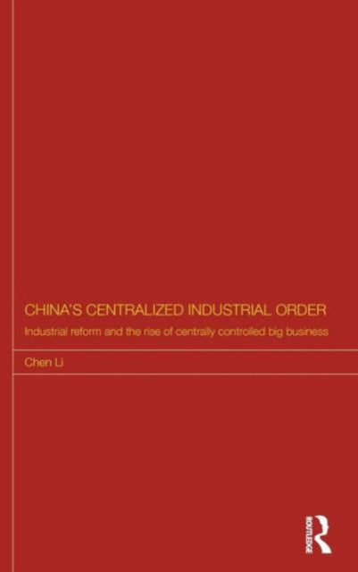 Book cover of: China's Centralized Industrial Order. By: Chen Li